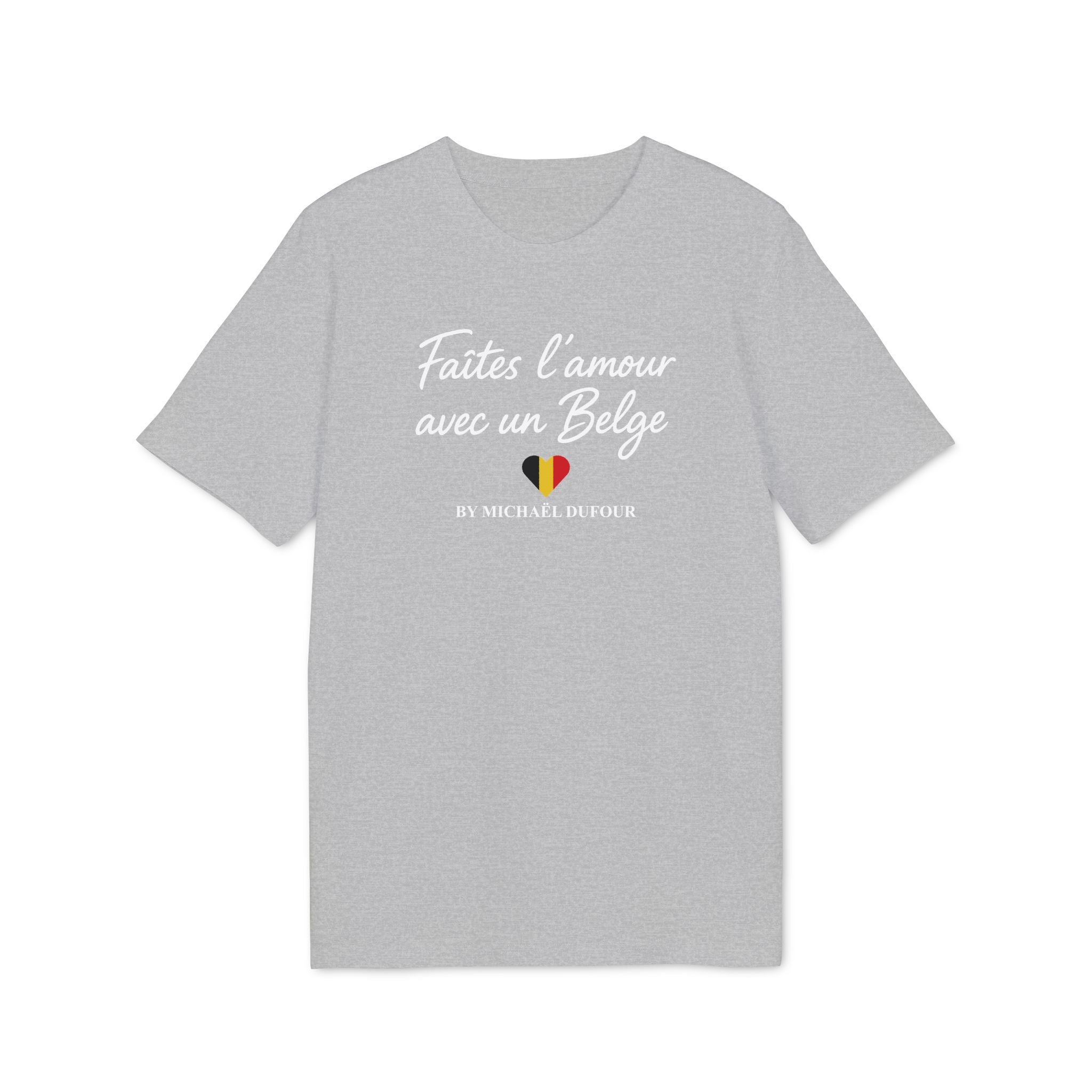 Faîtes l'amour avec un belge ♥ - T-shirt  - Michaël Dufour