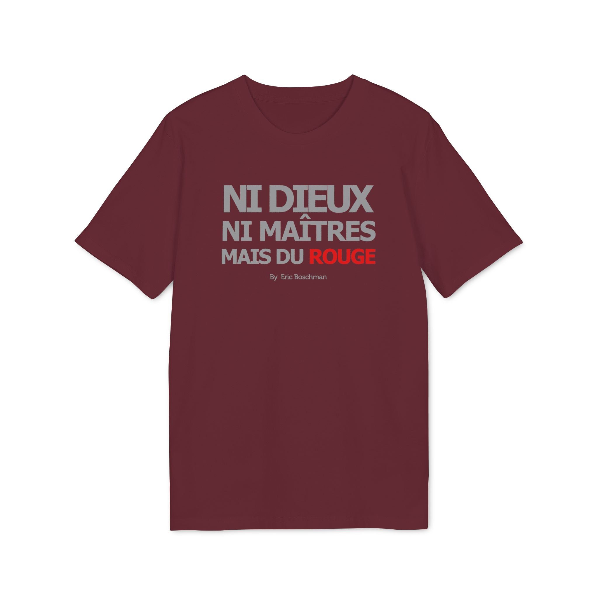 Ni dieux ni maîtres, mais du rouge  –  T-Shirt - Éric Boschman©