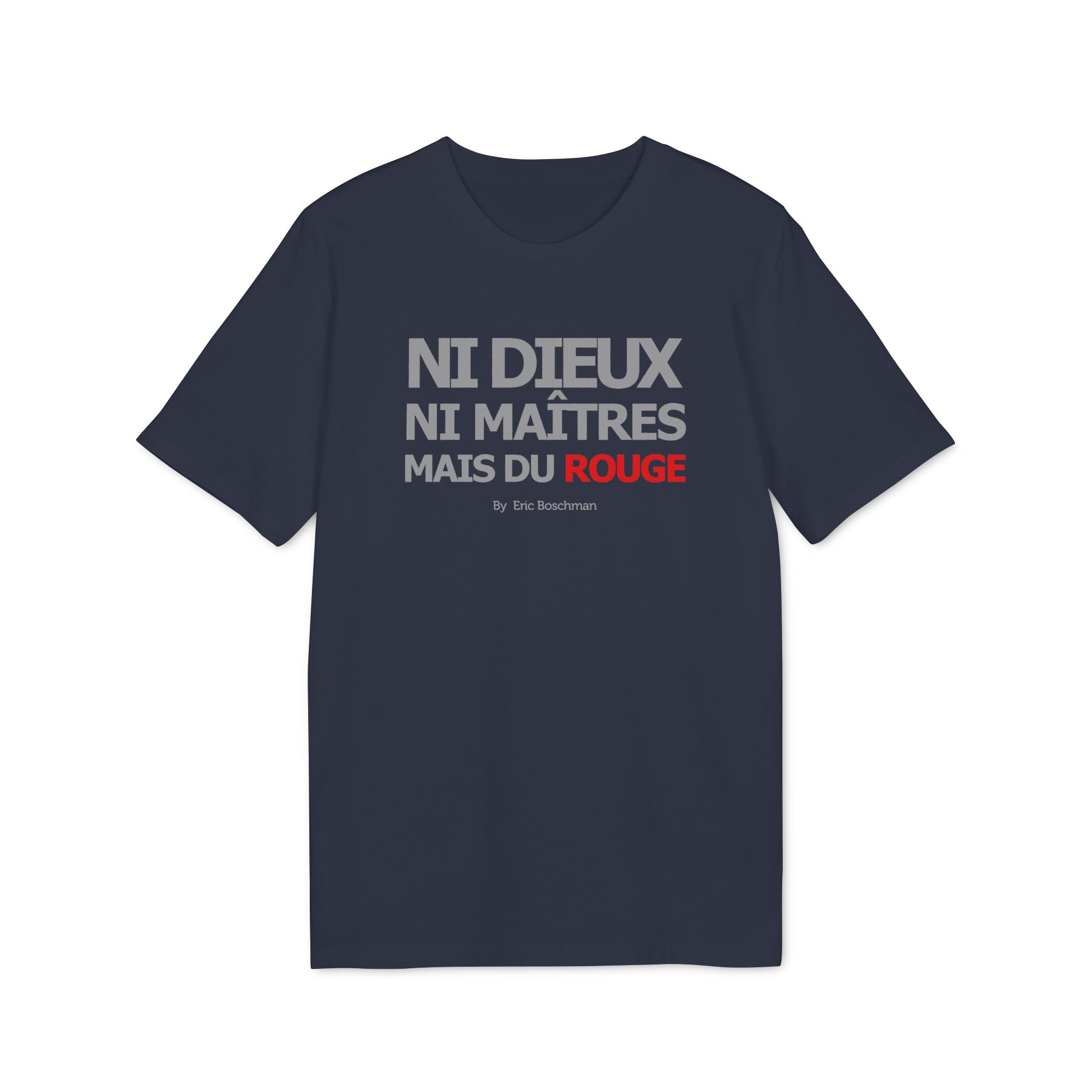 Ni dieux ni maîtres, mais du rouge  –  T-Shirt - Éric Boschman©