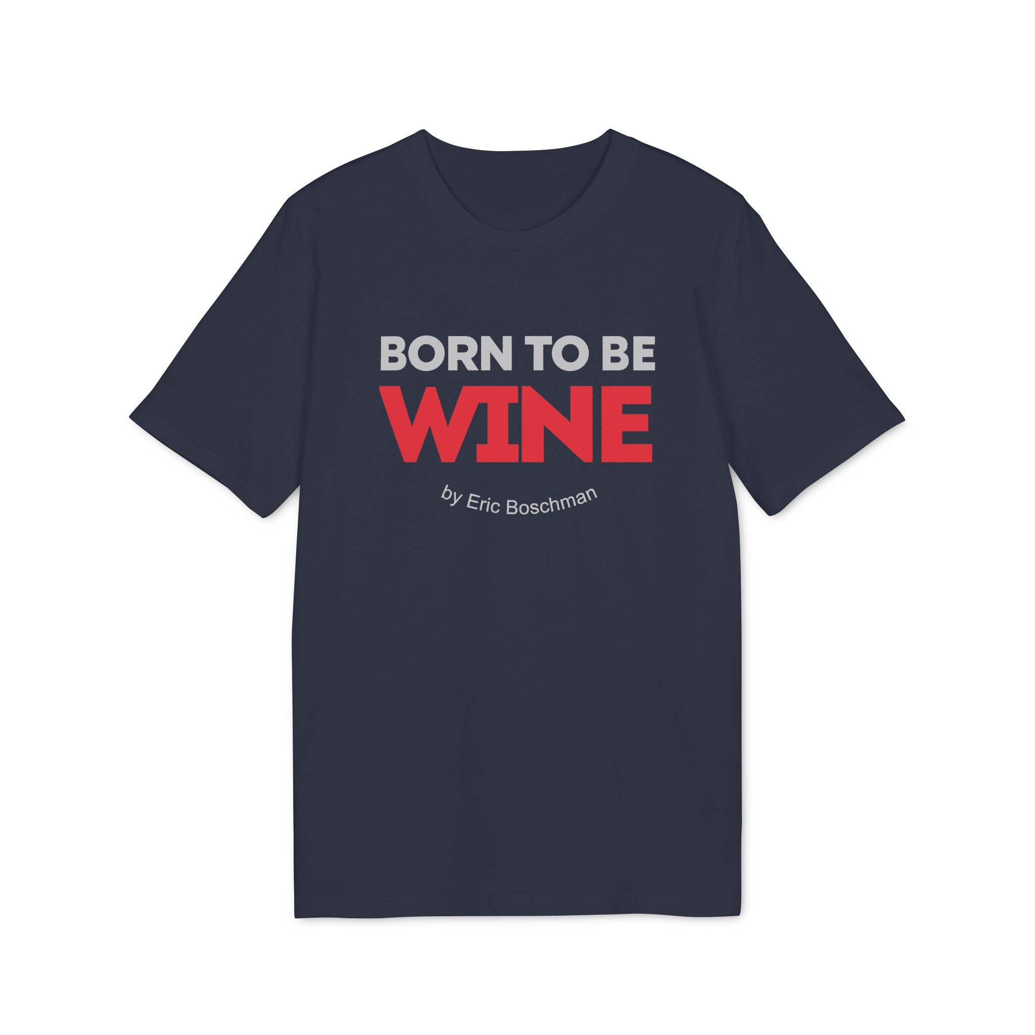 BORN TO BE WINE –  T-Shirt - Éric Boschman©