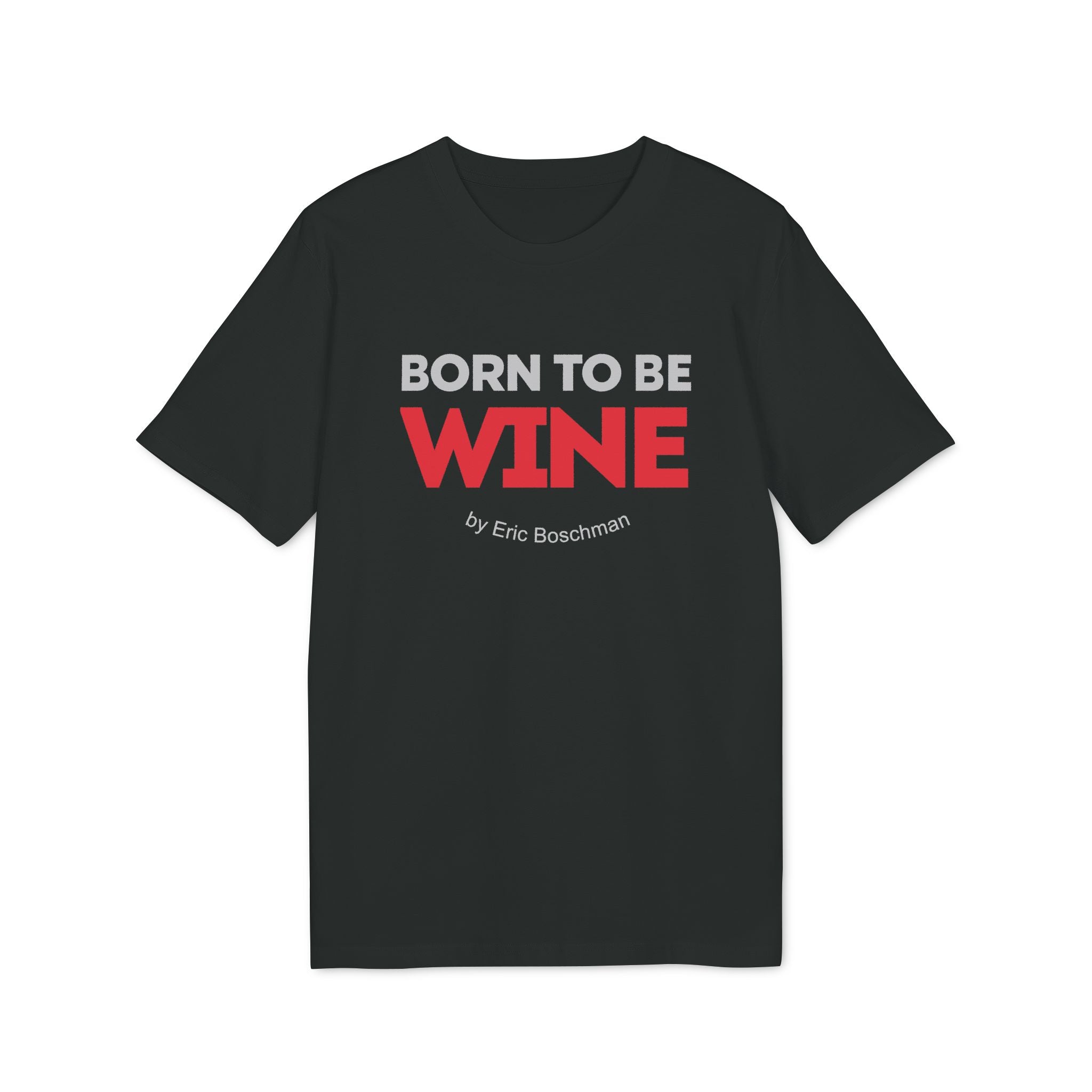 BORN TO BE WINE –  T-Shirt - Éric Boschman©