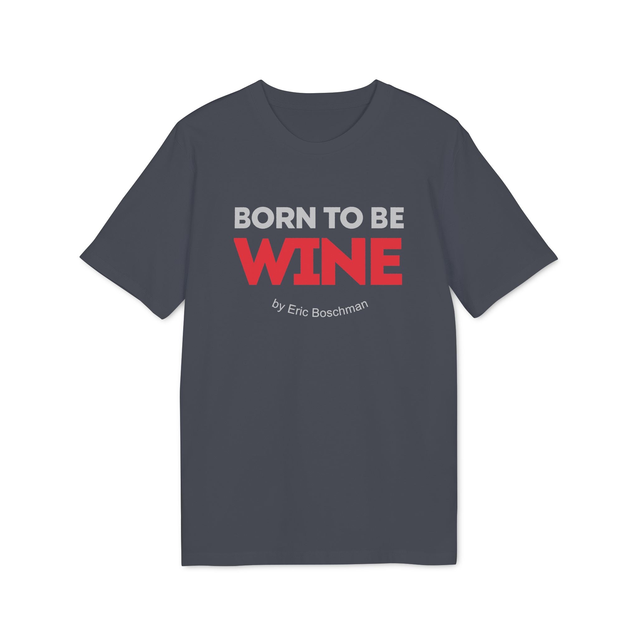 BORN TO BE WINE –  T-Shirt - Éric Boschman©