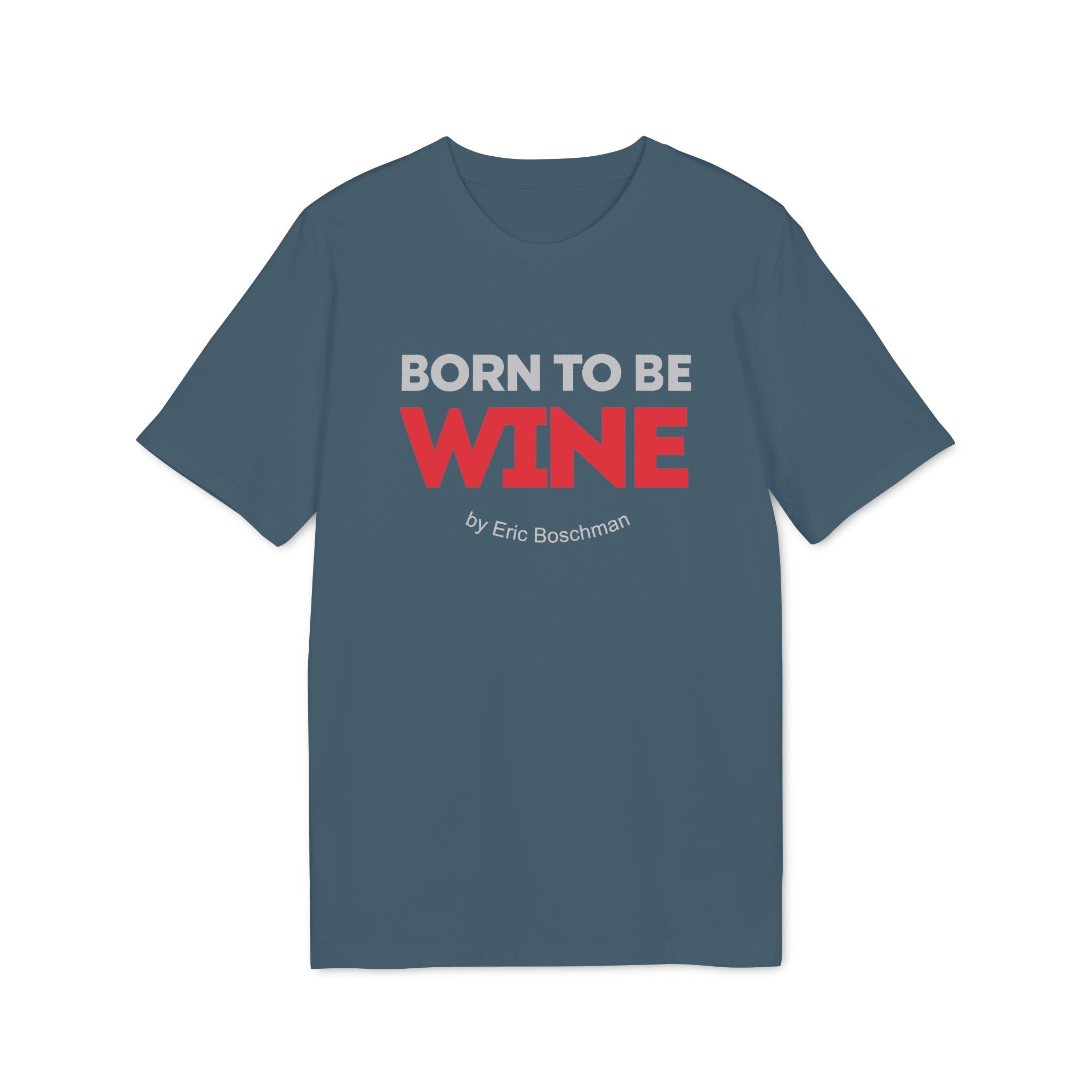 BORN TO BE WINE –  T-Shirt - Éric Boschman©