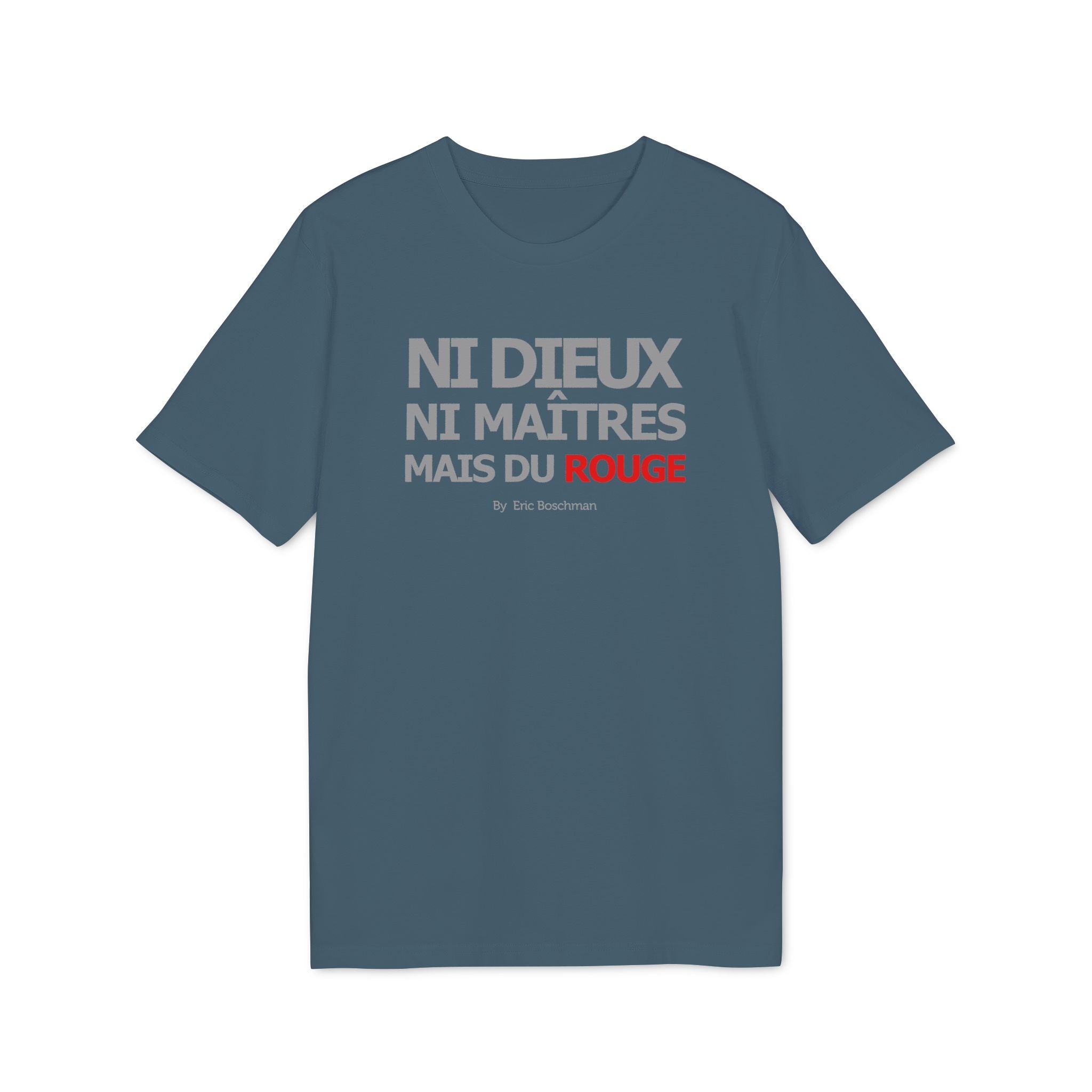 Ni dieux ni maîtres, mais du rouge  –  T-Shirt - Éric Boschman©
