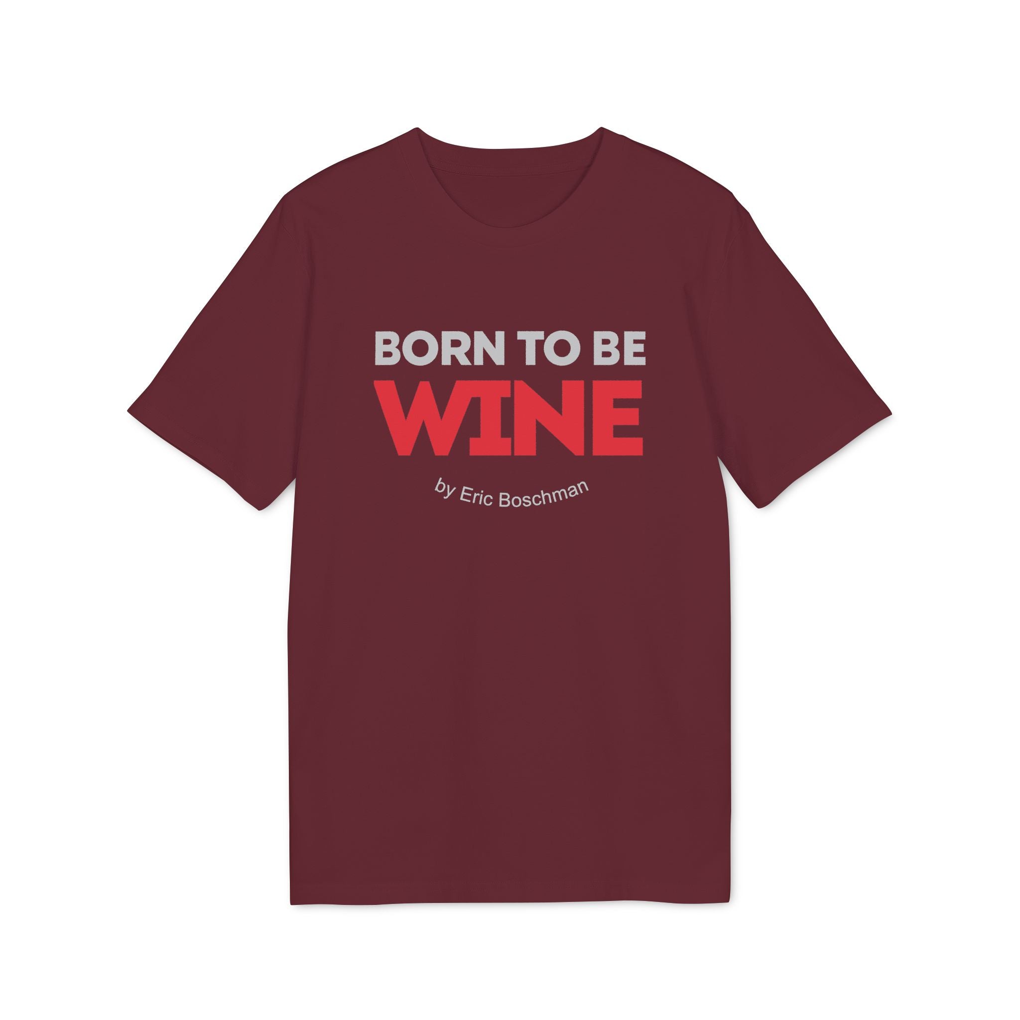 BORN TO BE WINE –  T-Shirt - Éric Boschman©