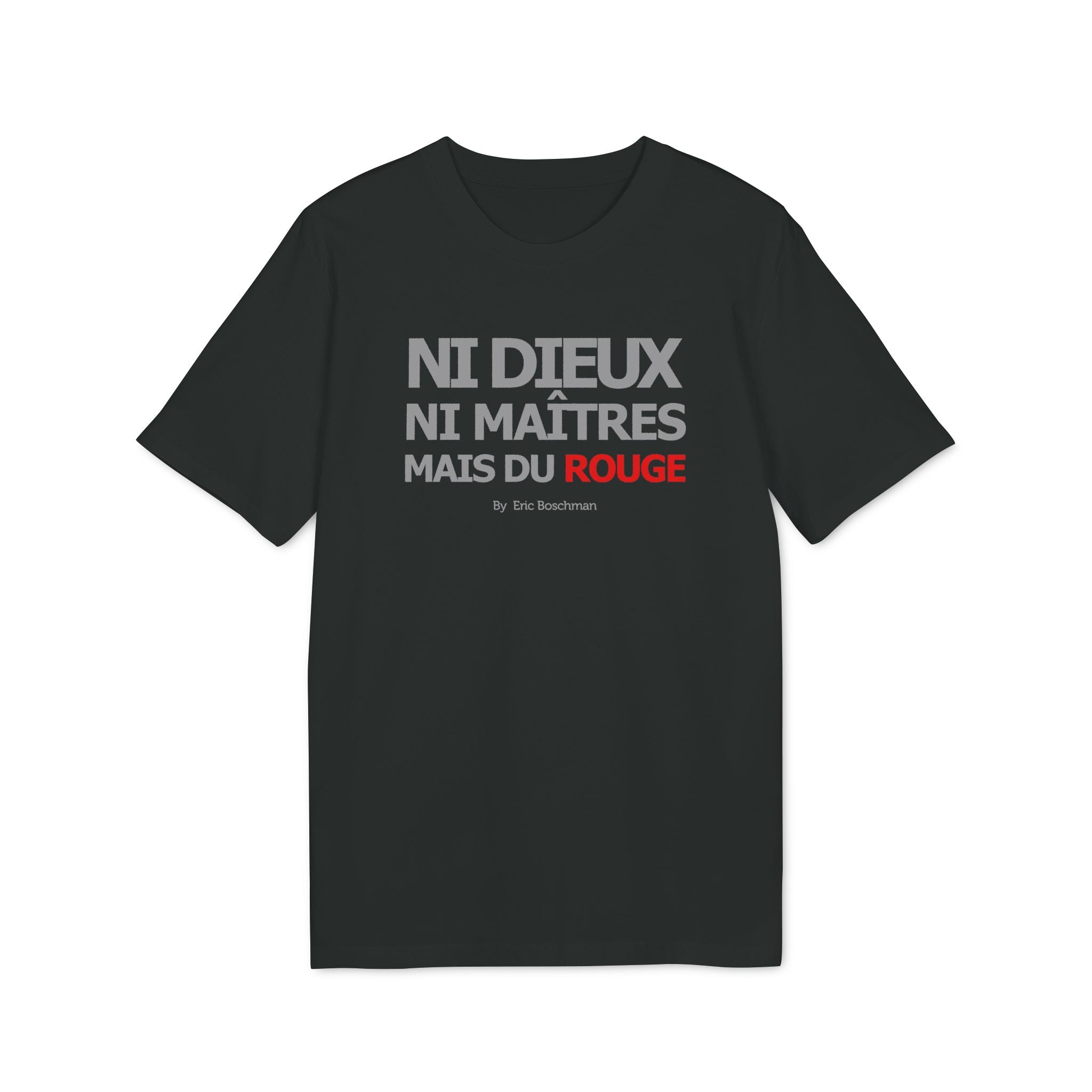 Ni dieux ni maîtres, mais du rouge  –  T-Shirt - Éric Boschman©