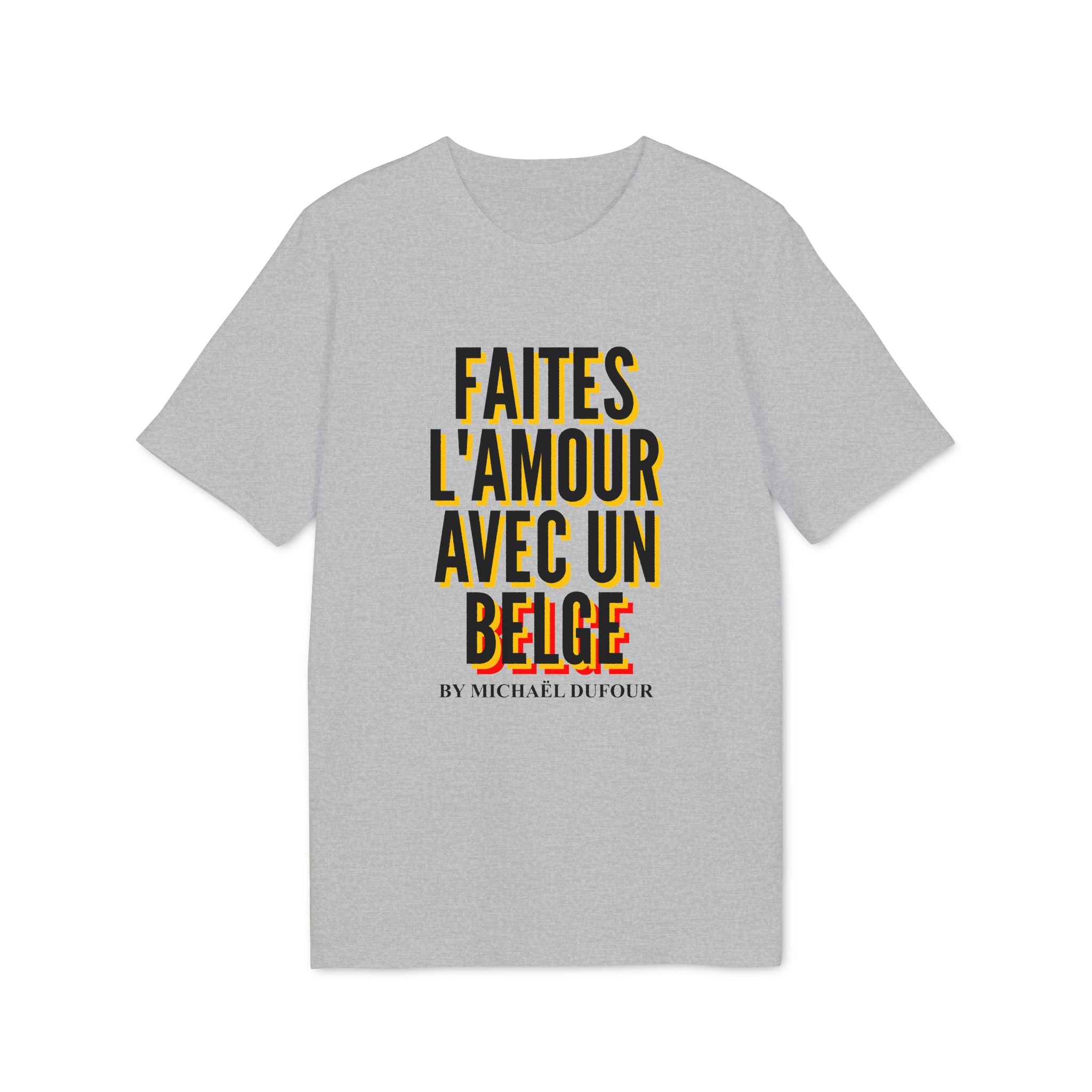 Faîtes l'amour avec un belge -  Tricolore - T-shirt - Michaël Dufour©