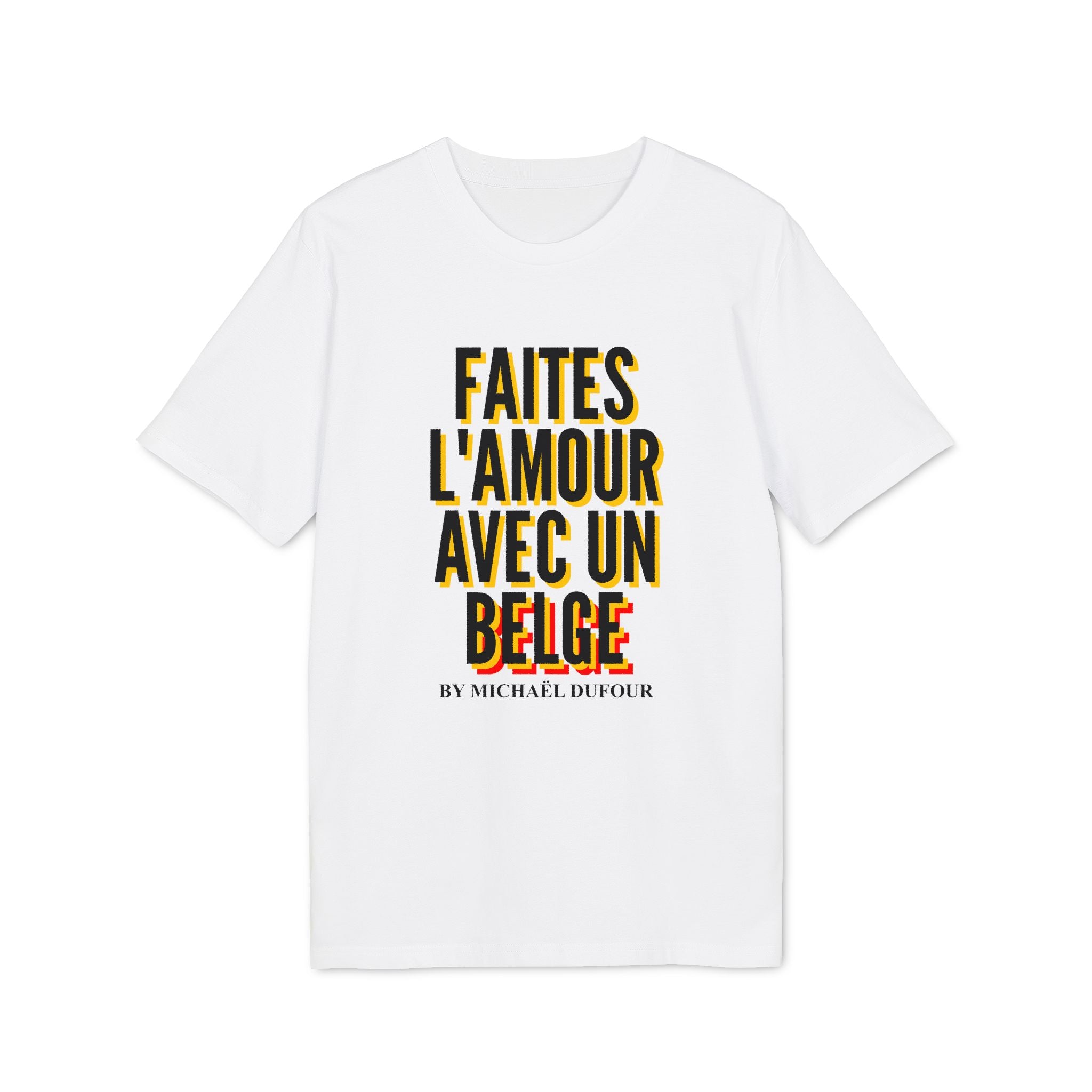 Faîtes l'amour avec un belge -  Tricolore - T-shirt - Michaël Dufour©