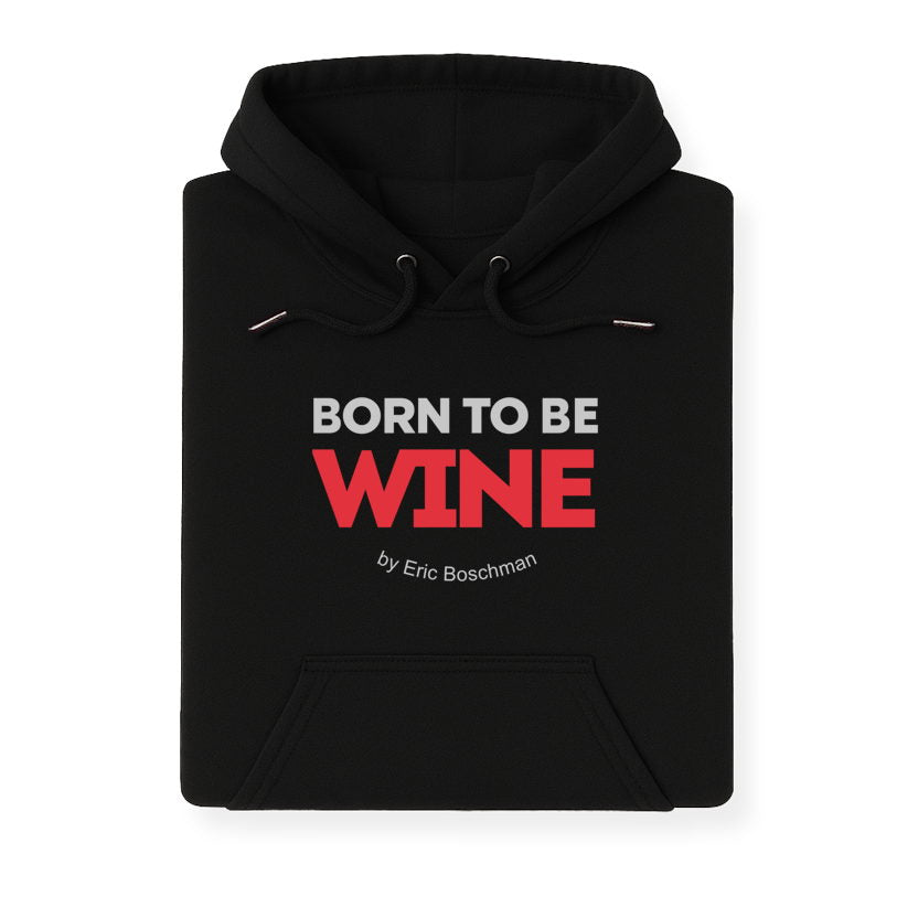 BORN TO BE WINE - Sweat à Capuche - Éric Boschman©