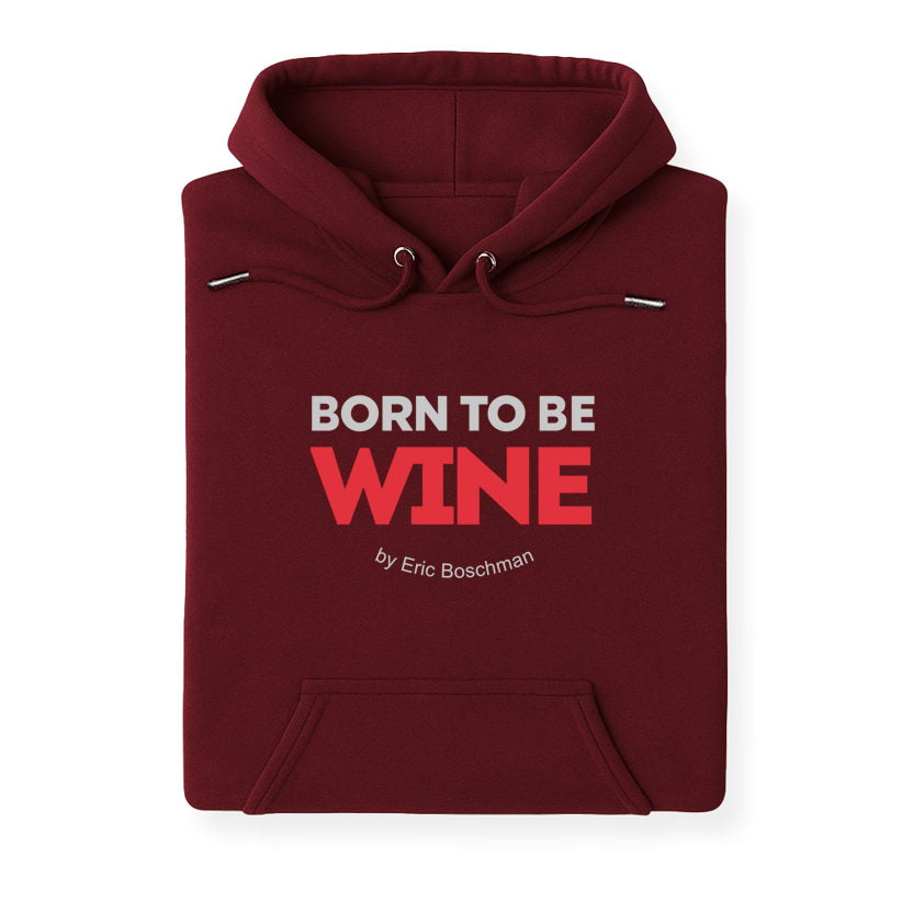BORN TO BE WINE - Sweat à Capuche - Éric Boschman©