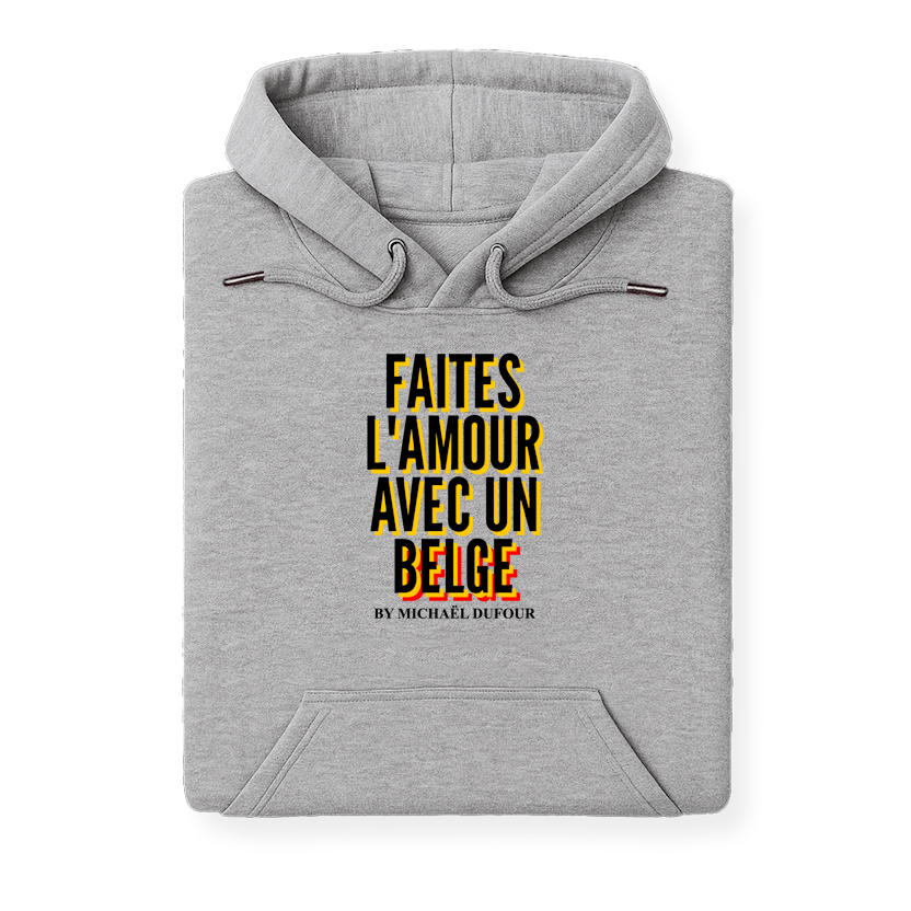 Faîtes l’amour avec un Belge - Tricolore - Sweat à Capuche - Michaël Dufour©