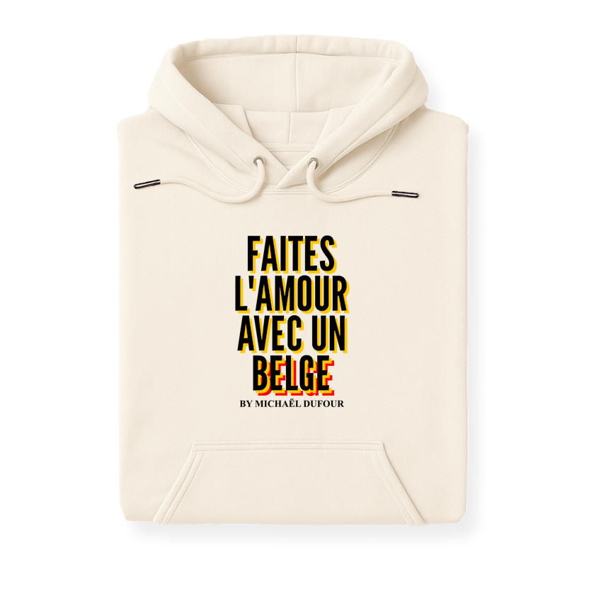 Faîtes l’amour avec un Belge - Tricolore - Sweat à Capuche - Michaël Dufour©