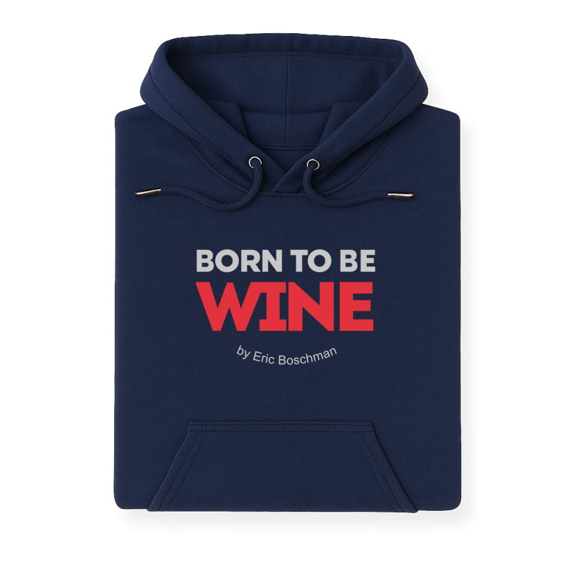 BORN TO BE WINE - Sweat à Capuche - Éric Boschman©